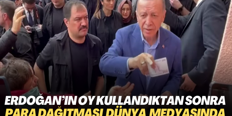 Erdoğan’ın oy kullandıktan sonra para dağıtması dünya medyasında haber oldu