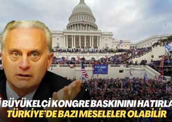Eski büyükelçi Kongre baskınını hatırlattı: Türkiye’de bazı meseleler olabilir