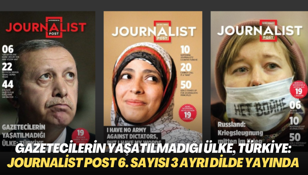 Gazetecilerin yaşatılmadığı, hapsedildiği, sürgüne zorlandığı ülke, Türkiye: Journalist Post 6. sayısı 3 ayrı dilde yayında