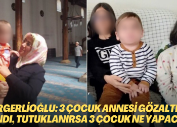 Gergerlioğlu: 3 çocuk annesi gözaltına alındı, tutuklanırsa 3 çocuk ne yapacak?