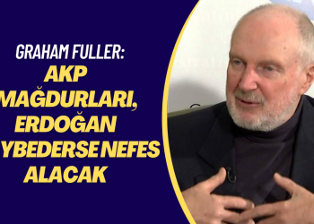 Graham Fuller: AKP mağdurları, Erdoğan kaybederse nefes alacak