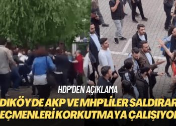 HDP’den açıklama: Kadıköy’de AKP ve MHP’liler saldırarak korkutmaya çalışıyor