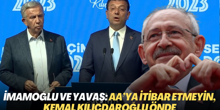 İmamoğlu ve Yavaş: AA’ya itibar etmeyin, Kemal Kılıçdaroğlu önde