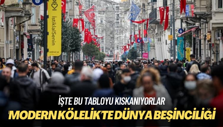 İşte bu tabloyu kıskanıyorlar: Türkiye, ‘modern kölelik’te dünya beşincisi