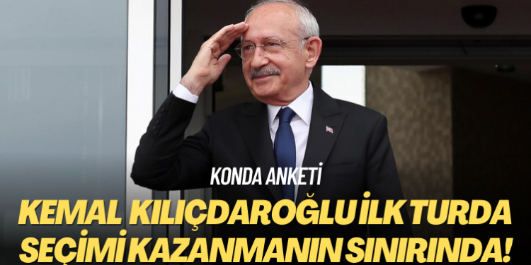 KONDA anketi: Kemal Kılıçdaroğlu ilk turda seçimi kazanmanın sınırında!