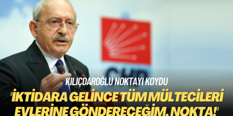 Kılıçdaroğlu noktayı koydu: İktidara gelince tüm mültecileri evlerine göndereceğim, nokta!