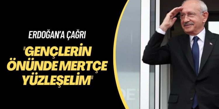 Kılıçdaroğlu’ndan Erdoğan’a çağrı: Gençlerin önünde mertçe yüzleşelim