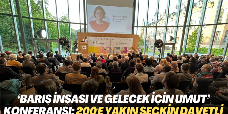 Lahey’de ‘Barış inşası ve Gelecek için Umut’ konferansı: 200’e yakın seçkin davetli katıldı