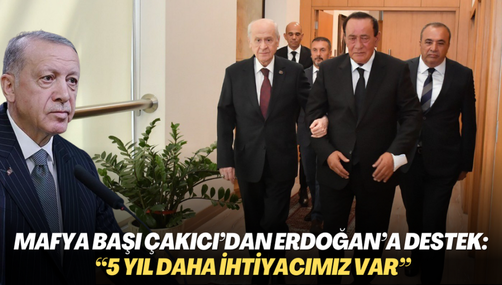 Mafya başı Çakıcı’dan Erdoğan’a destek: “5 yıl daha ihtiyacımız var”