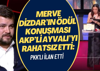 Merve Dizdar’ın ödül konuşması AKP’li Ayvalı’yı rahatsız etti: PKK’lı ilan etti