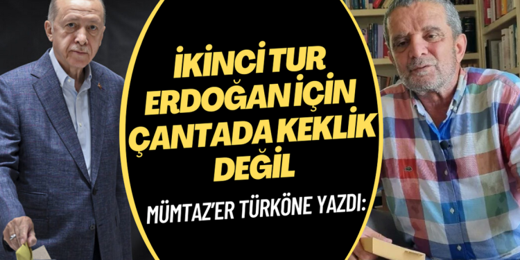 Mümtaz’er Türköne: İkinci tur Erdoğan için çantada keklik değil