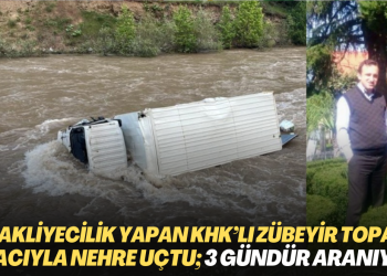 Nakliyecilik yapan KHK’lı Zübeyir Topal kamyonuyla nehre uçtu; arama çalışmaları sürüyor