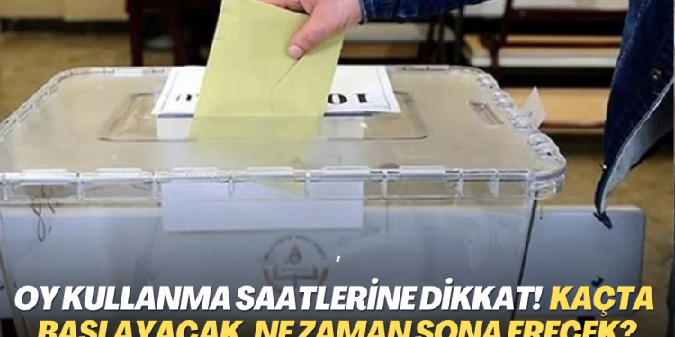 Oy kullanma saatlerine dikkat! saat kaçta başlayacak, ne zaman sona erecek?