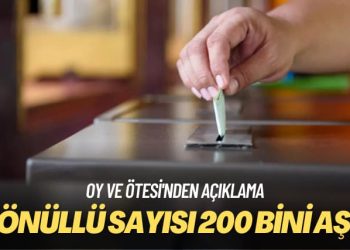 Oy ve Ötesi’nden açıklama: Gönüllü sayısı 200 bini aştı