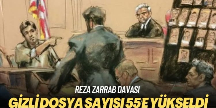 Reza Zarrab davası: Gizli dosya sayısı 55’e yükseldi