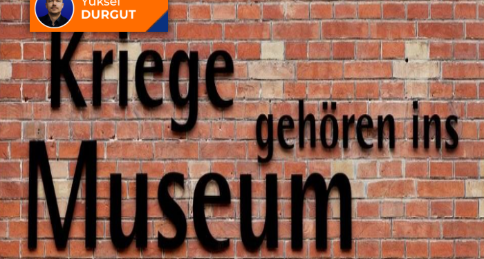 Savaşlar müzelere aittir