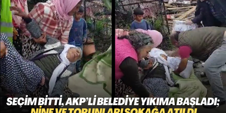 Seçim bitti, AKP’li Çekmeköy belediyesi yıkıma başladı; 84 yaşındaki nine ve torunları sokağa atıldı