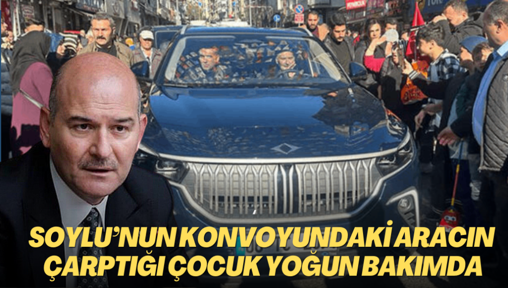 Süleyman Soylu’nun konvoyundaki aracın çarptığı 12 yaşındaki çocuk yoğun bakımda