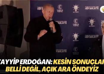 Tayyip Erdoğan: Kesin sonuçlar belli değil, açık ara öndeyiz