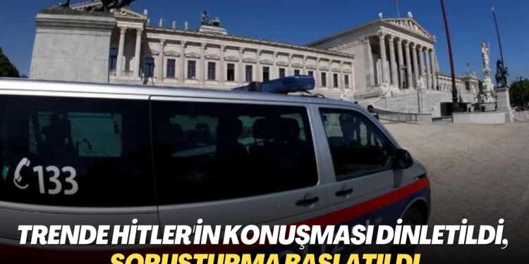 Trende Hitler’in konuşması dinletildi, soruşturma başlatıldı