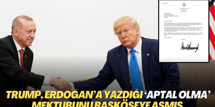 Trump, Erdoğan’a yazdığı ‘Aptal olma’ mektubunu başköşeye asmış