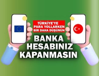 Türkiye’ye para gönderirken bir daha düşünün; Banka hesabınız kapanmasın