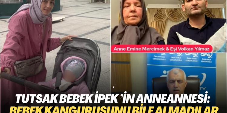 Tutsak bebek İpek Kübra’nın anneannesi: Şoktayız, bebek kangurusunu bile almadılar