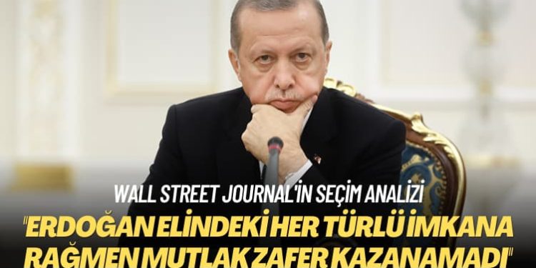 Wall Street Journal’in seçim analizi: Erdoğan elindeki her türlü imkana rağmen mutlak zafer kazanamadı