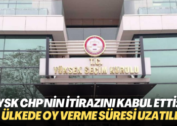YSK CHP’nin itirazını kabul etti: 5 ülkede oy verme süresi uzatıldı