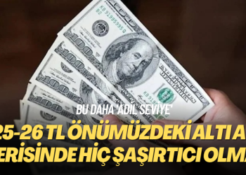 Bu daha ‘adil seviye’: 25-26 TL önümüzdeki altı ay içerisinde hiç şaşırtıcı olmaz