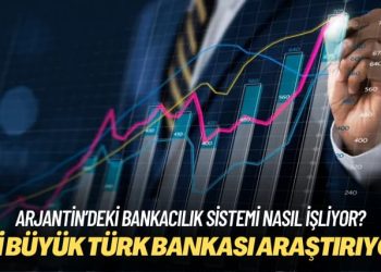 Arjantin’deki bankacılık sistemi nasıl işliyor? İki büyük Türk bankası araştırıyor