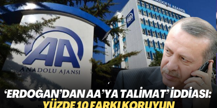 ‘Erdoğan’dan AA’ya talimat’ iddiası: Yüzde 10 farkı koruyun