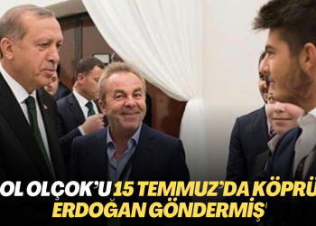 ‘Erol Olçok’u 15 Temmuz’da köprüye Erdoğan göndermiş’
