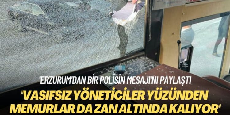 ‘Erzurum’dan bir polisin mesajı’nı paylaştı: Başımızdaki vasıfsız yöneticiler yüzünden biz memurlar da zan altında kalıyoruz