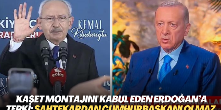 ‘Kaset montajını’ kabul eden Erdoğan’a Kılıçdaroğlu‘ndan tepki: Sahtekardan Cumhurbaşkanı olmaz