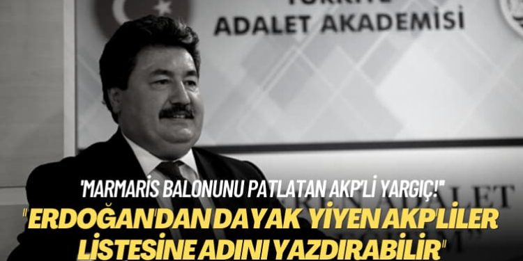‘Marmaris balonunu patlatan AKP’li yargıç!’ Öyle çamlar devirdi ki, Erdoğan’dan dayak yiyen AKP’liler listesine adını yazdırabilir