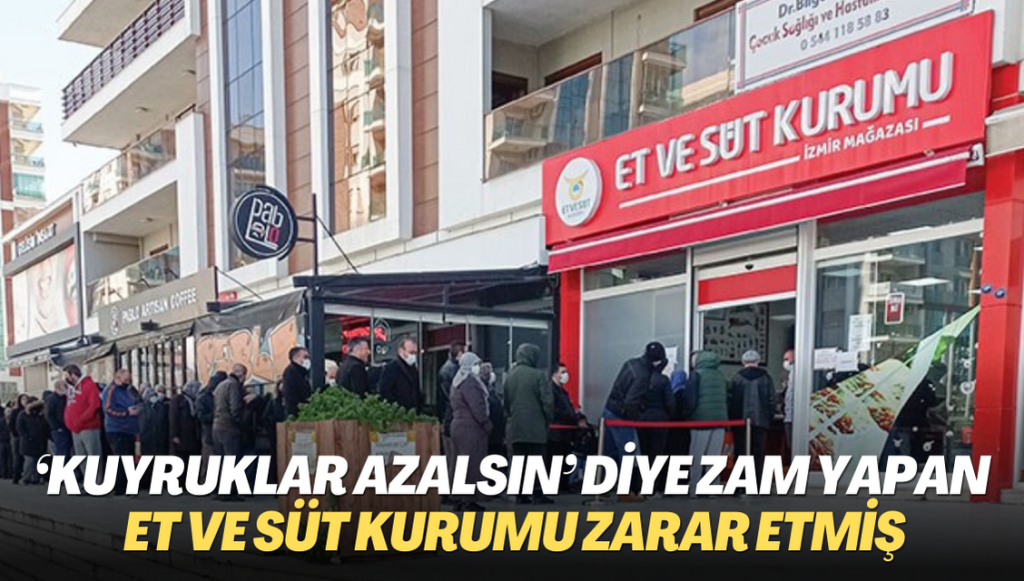 ‘Kuyruklar azalsın’ diye zam yapan Et ve Süt Kurumu, 2022’de 652 milyon lira zarar etmiş