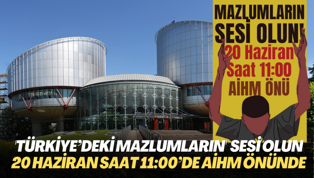 ‘Türkiye‘deki mazlumların’ sesi olun: Adalet buluşması 20 Haziran saat 11:00’de AİHM önünde