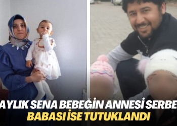 13 aylık Sena’nın annesi serbest bırakıldı, babası tutuklandı