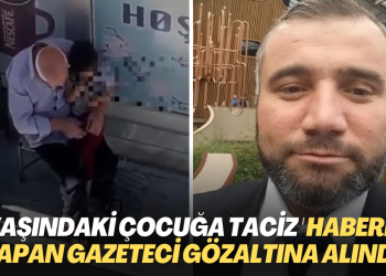 2 yaşındaki çocuğun taciz edilmesini haber yapan gazeteci gözaltına alındı