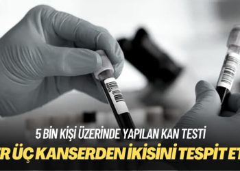 5 bin kişi üzerinde yapılan kan testi: Her üç kanserden ikisini tespit edebildi