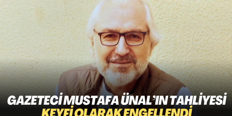 7 yıldır cezaevinde bulunan Gazeteci Mustafa Ünal’ın tahliyesi keyfi olarak engellendi