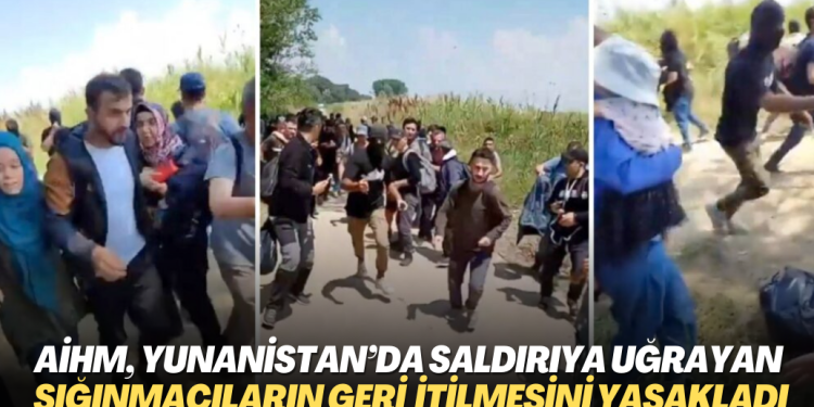 AİHM, Yunanistan’a sığınan ve saldırıya uğrayan grubun geri itilmesini yasakladı