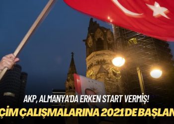 AKP, Almanya’da erken start vermiş! Seçim çalışmalarına 2021’de başlandı