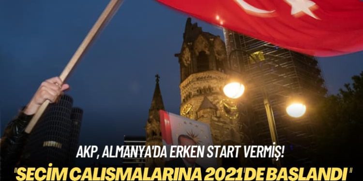 AKP, Almanya’da erken start vermiş! Seçim çalışmalarına 2021’de başlandı