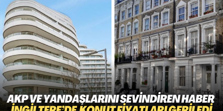 AKP ve yandaşlarını sevindiren haber İngiltere’den: Konut fiyatları geriledi