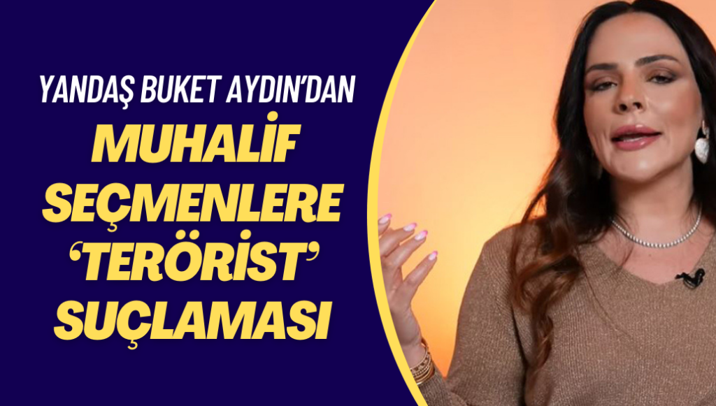 AKP yandaşı Buket Aydın’dan muhalif seçmenlere ‘terörist’ suçlaması