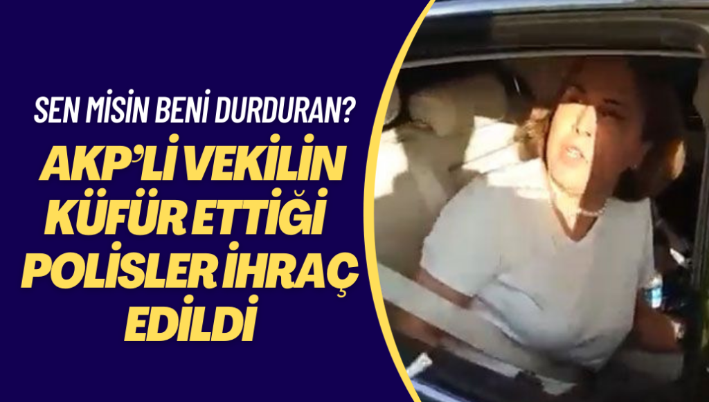 AKP’li vekilin küfür ettiği 2 polis memuru meslekten ihraç edildi