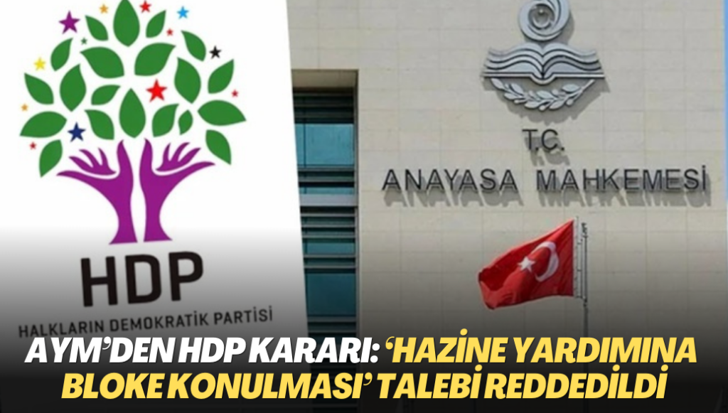 AYM’den HDP kararı: ‘Hazine yardımına bloke konulması’ talebi reddedildi