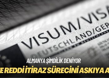 Almanya şimdilik deniyor: Vize reddi itiraz sürecini askıya aldı